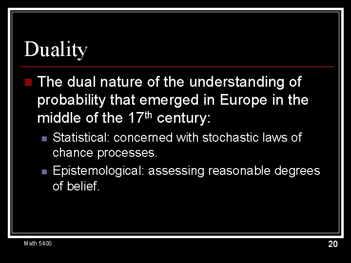Duality n The dual nature of the understanding of probability that emerged in Europe
