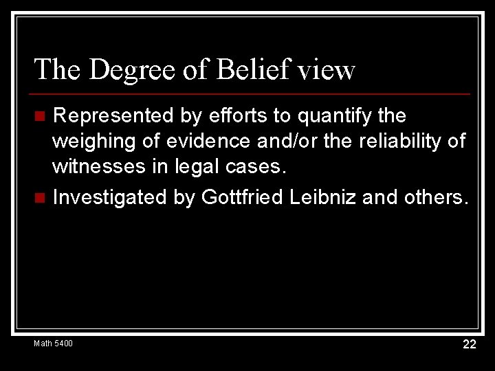 The Degree of Belief view Represented by efforts to quantify the weighing of evidence
