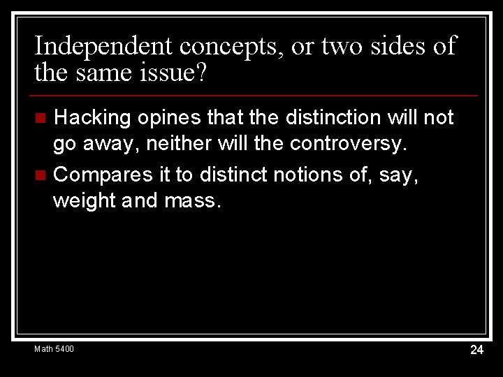 Independent concepts, or two sides of the same issue? Hacking opines that the distinction