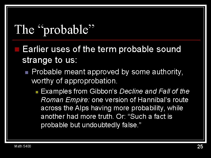 The “probable” n Earlier uses of the term probable sound strange to us: n