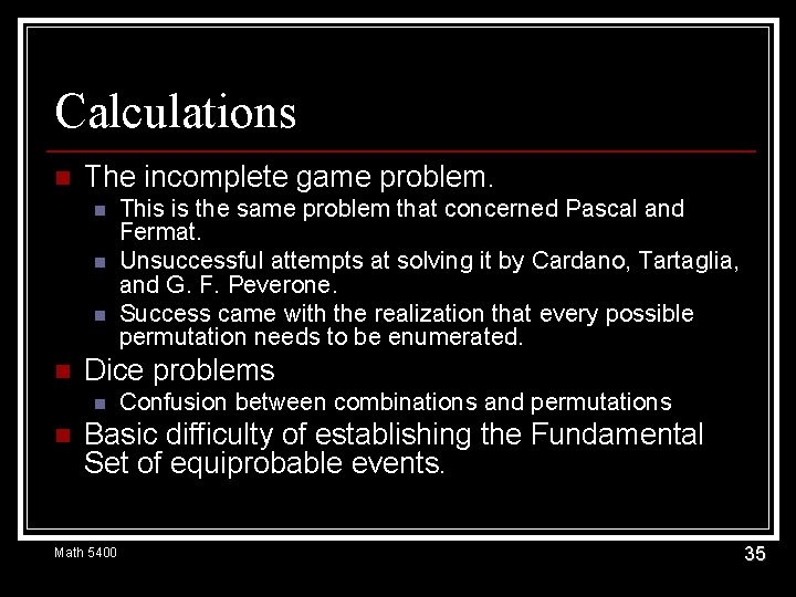 Calculations n The incomplete game problem. n n Dice problems n n This is