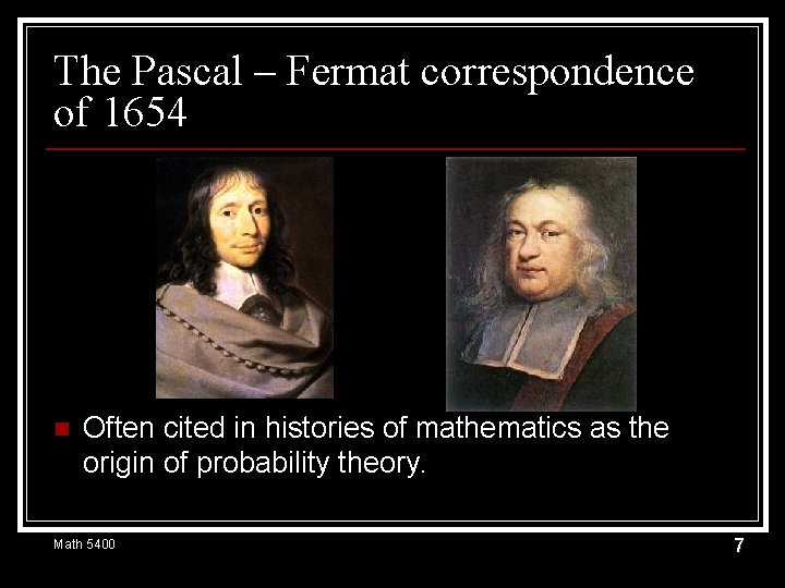 The Pascal – Fermat correspondence of 1654 n Often cited in histories of mathematics