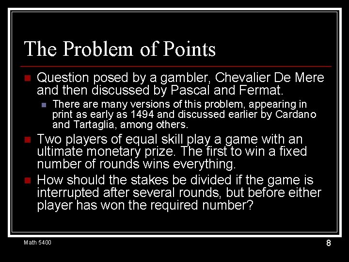 The Problem of Points n Question posed by a gambler, Chevalier De Mere and