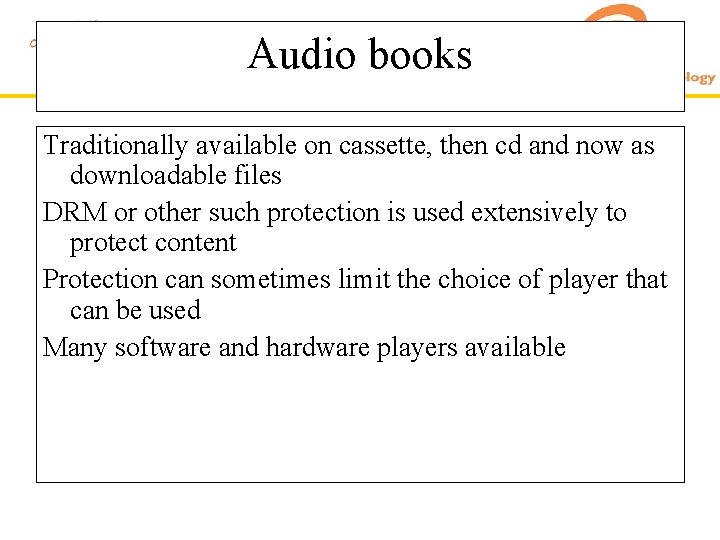 Audio books Traditionally available on cassette, then cd and now as downloadable files DRM