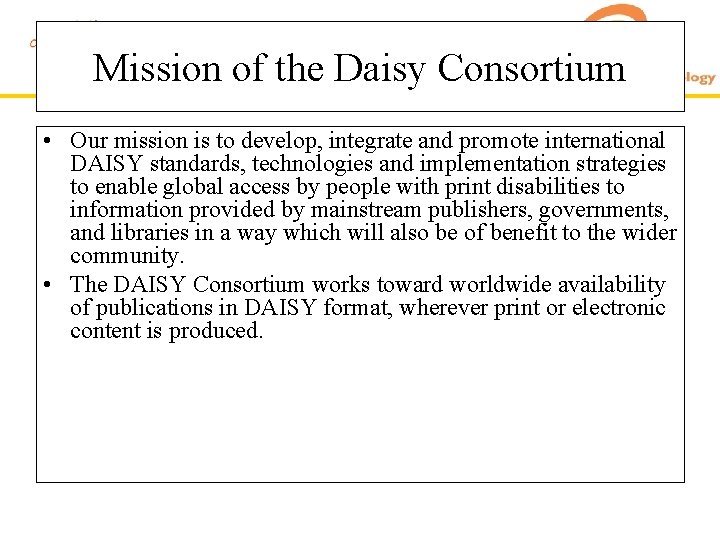 Mission of the Daisy Consortium • Our mission is to develop, integrate and promote