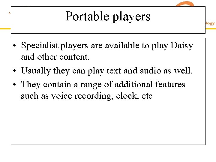 Portable players • Specialist players are available to play Daisy and other content. •