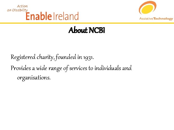About NCBI Registered charity, founded in 1931. Provides a wide range of services to
