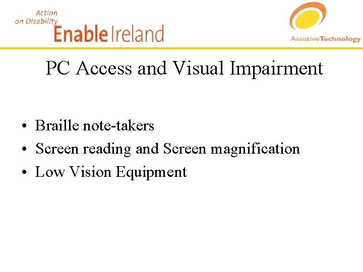 PC Access and Visual Impairment • Braille note-takers • Screen reading and Screen magnification