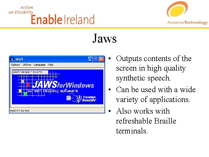 Jaws • Outputs contents of the screen in high quality synthetic speech. • Can