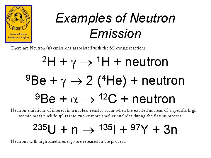 Examples of Neutron Emission There are Neutron (n) emissions associated with the following reactions.