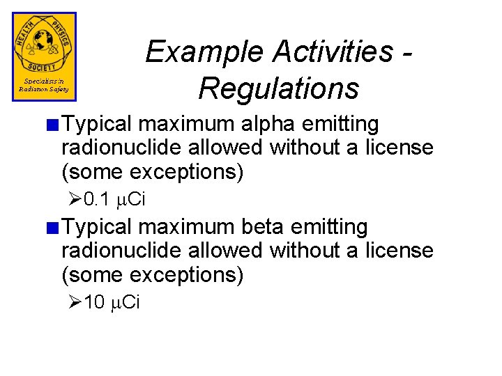 Example Activities Regulations Typical maximum alpha emitting radionuclide allowed without a license (some exceptions)