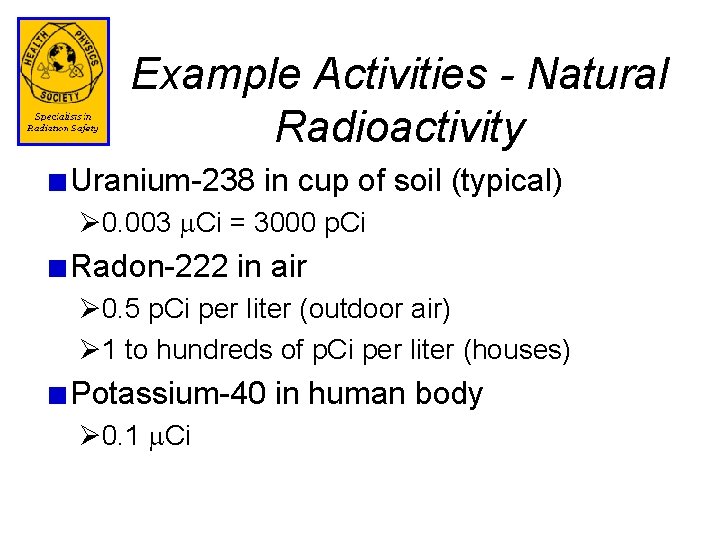 Example Activities - Natural Radioactivity Uranium-238 in cup of soil (typical) Ø 0. 003