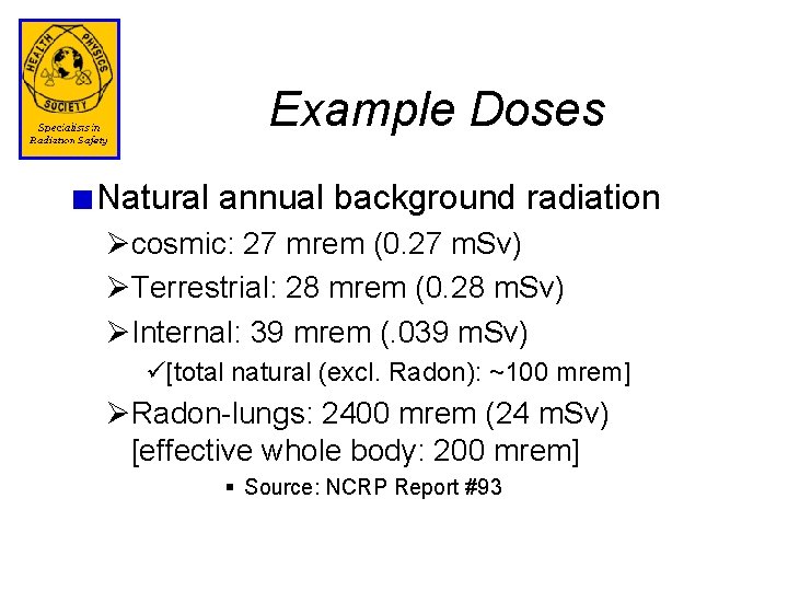 Example Doses Natural annual background radiation Øcosmic: 27 mrem (0. 27 m. Sv) ØTerrestrial:
