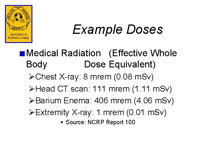 Example Doses Medical Radiation (Effective Whole Body Dose Equivalent) ØChest X-ray: 8 mrem (0.