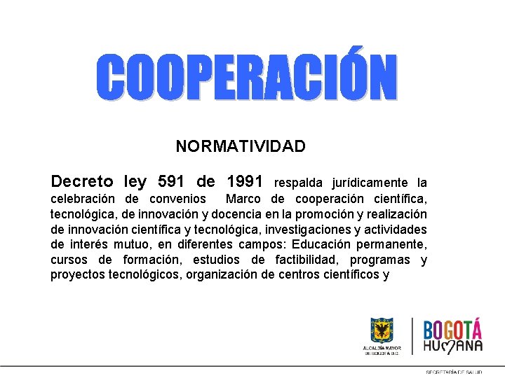 . NORMATIVIDAD Decreto ley 591 de 1991 respalda jurídicamente la celebración de convenios Marco