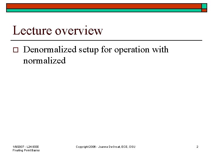 Lecture overview o Denormalized setup for operation with normalized 1/8/2007 - L 24 IEEE Lecture overview o Denormalized setup for operation with normalized 1/8/2007 - L 24 IEEE
