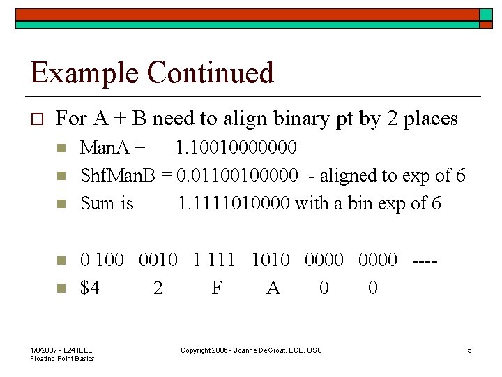 Example Continued o For A + B need to align binary pt by 2