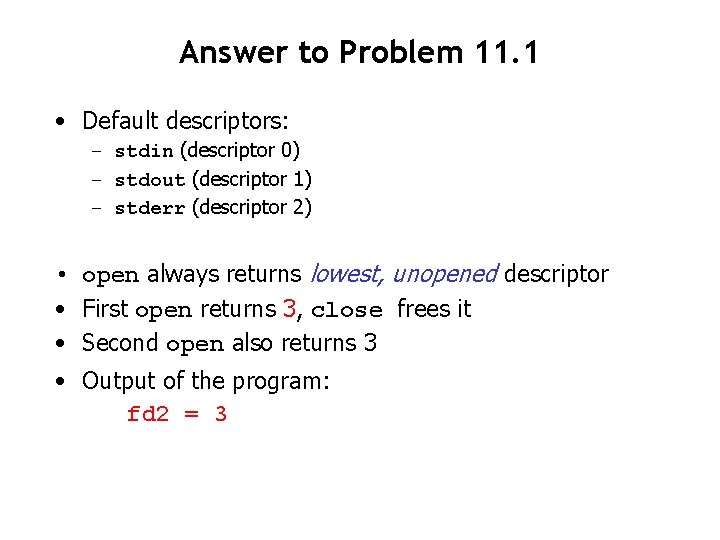 Answer to Problem 11. 1 • Default descriptors: – stdin (descriptor 0) – stdout