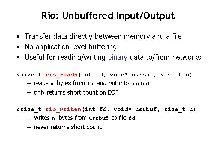 Rio: Unbuffered Input/Output • Transfer data directly between memory and a file • No