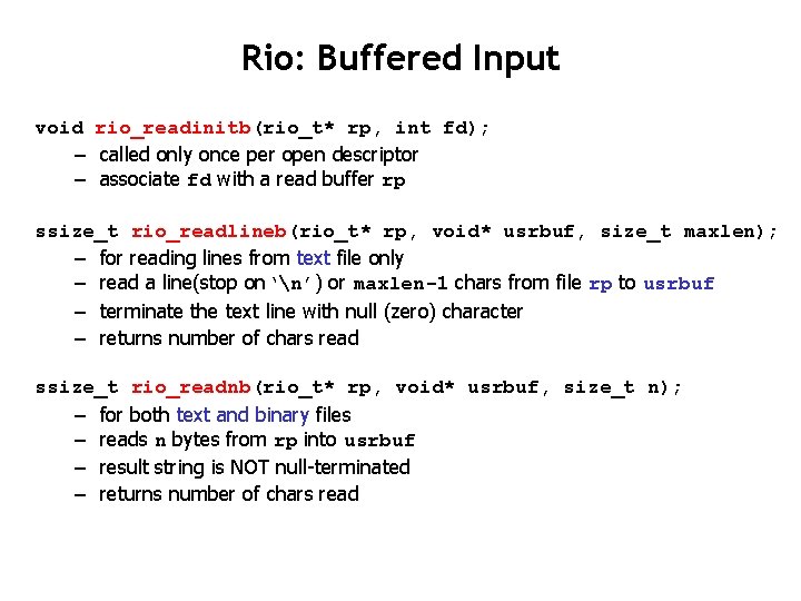 Rio: Buffered Input void rio_readinitb(rio_t* rp, int fd); – called only once per open