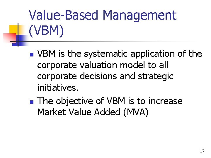 Value-Based Management (VBM) n n VBM is the systematic application of the corporate valuation