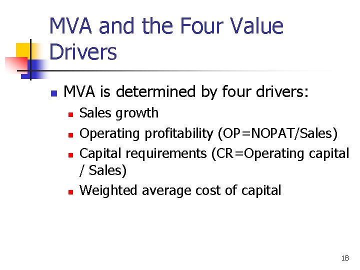 MVA and the Four Value Drivers n MVA is determined by four drivers: n