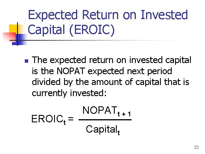 Expected Return on Invested Capital (EROIC) n The expected return on invested capital is