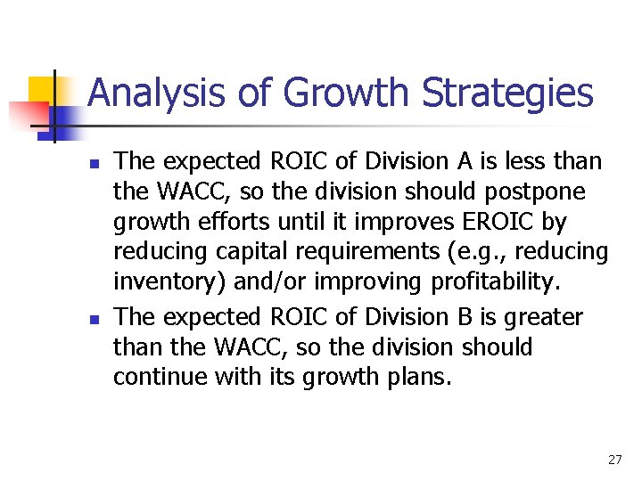 Analysis of Growth Strategies n n The expected ROIC of Division A is less