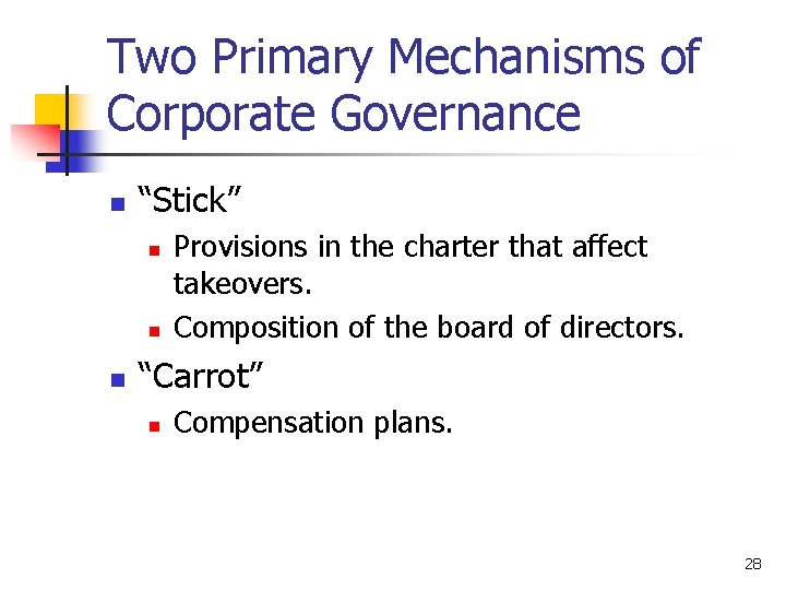 Two Primary Mechanisms of Corporate Governance n “Stick” n n n Provisions in the