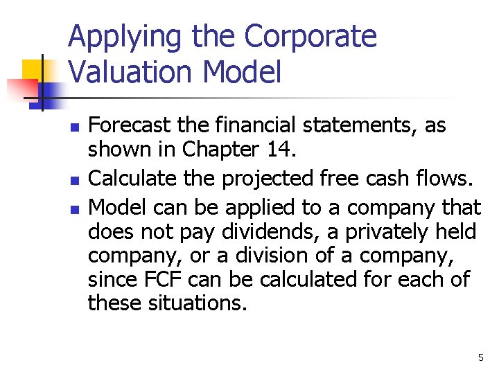 Applying the Corporate Valuation Model n n n Forecast the financial statements, as shown