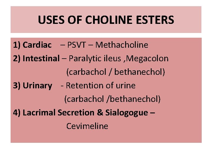 USES OF CHOLINE ESTERS 1) Cardiac – PSVT – Methacholine 2) Intestinal – Paralytic