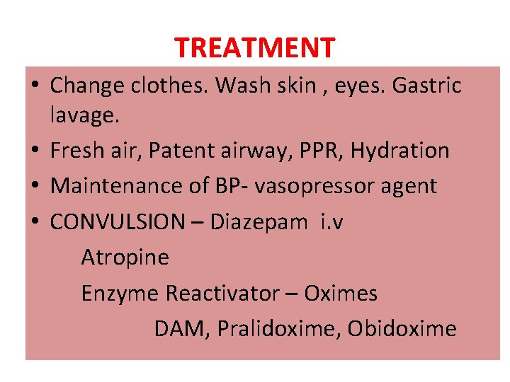 TREATMENT • Change clothes. Wash skin , eyes. Gastric lavage. • Fresh air, Patent