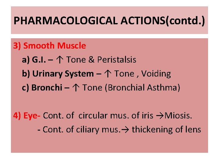 PHARMACOLOGICAL ACTIONS(contd. ) 3) Smooth Muscle a) G. I. – ↑ Tone & Peristalsis