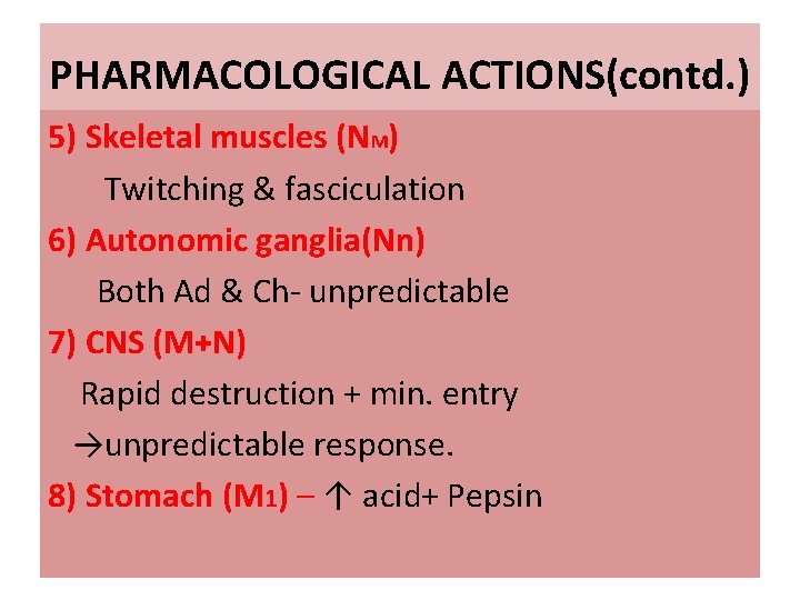 PHARMACOLOGICAL ACTIONS(contd. ) 5) Skeletal muscles (NM) Twitching & fasciculation 6) Autonomic ganglia(Nn) Both