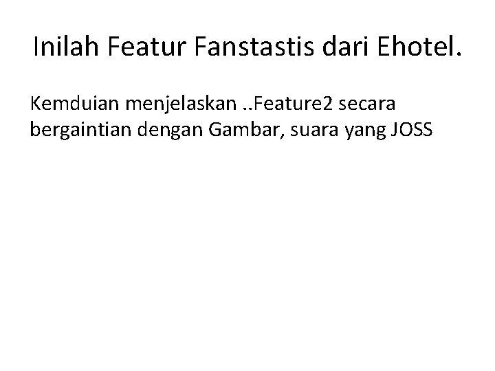 Inilah Featur Fanstastis dari Ehotel. Kemduian menjelaskan. . Feature 2 secara bergaintian dengan Gambar,