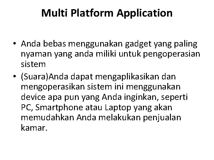 Multi Platform Application • Anda bebas menggunakan gadget yang paling nyaman yang anda miliki