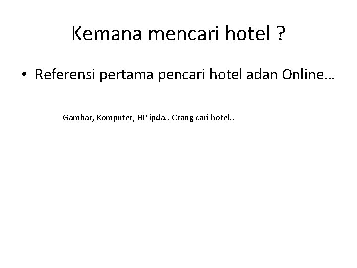 Kemana mencari hotel ? • Referensi pertama pencari hotel adan Online… Gambar, Komputer, HP