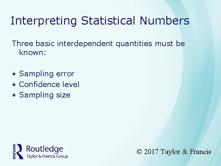 Interpreting Statistical Numbers Three basic interdependent quantities must be known: • Sampling error •