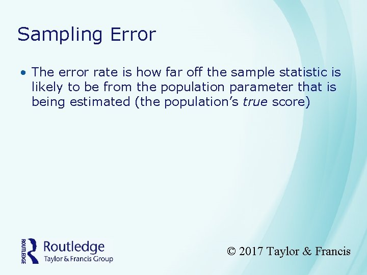 Sampling Error • The error rate is how far off the sample statistic is