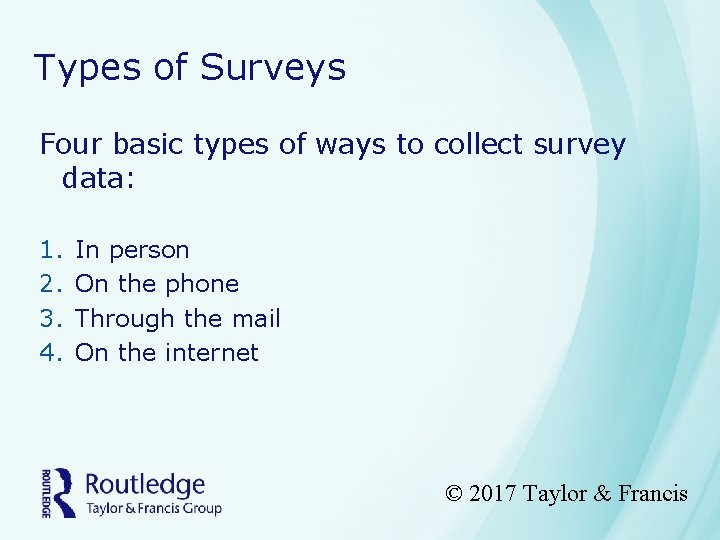 Types of Surveys Four basic types of ways to collect survey data: 1. 2.