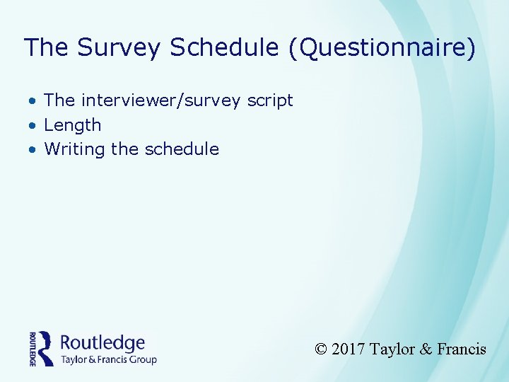 The Survey Schedule (Questionnaire) • The interviewer/survey script • Length • Writing the schedule