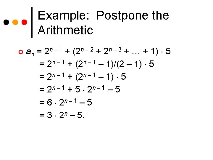 Example: Postpone the Arithmetic ¢ an = 2 n – 1 + (2 n