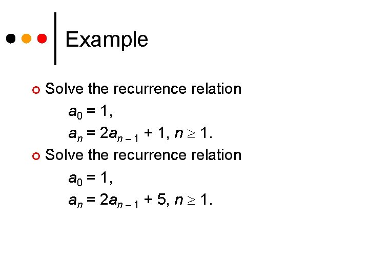 Example Solve the recurrence relation a 0 = 1, an = 2 an –