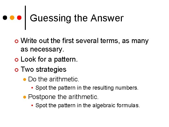 Guessing the Answer Write out the first several terms, as many as necessary. ¢