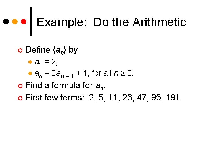 Example: Do the Arithmetic ¢ Define {an} by a 1 = 2, l an