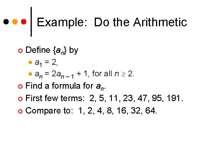 Example: Do the Arithmetic ¢ Define {an} by a 1 = 2, l an