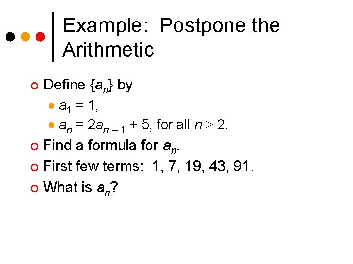 Example: Postpone the Arithmetic ¢ Define {an} by a 1 = 1, l an