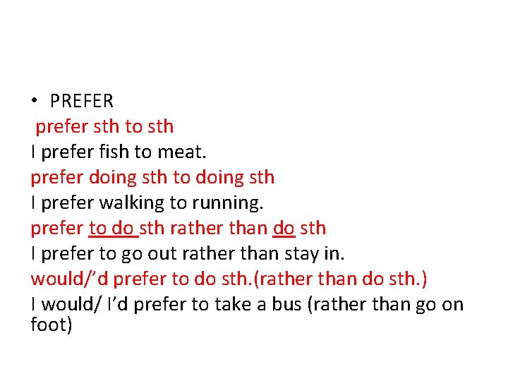  • PREFER prefer sth to sth I prefer fish to meat. prefer doing
