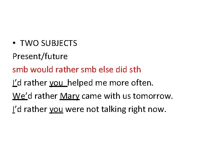  • TWO SUBJECTS Present/future smb would rather smb else did sth I’d rather