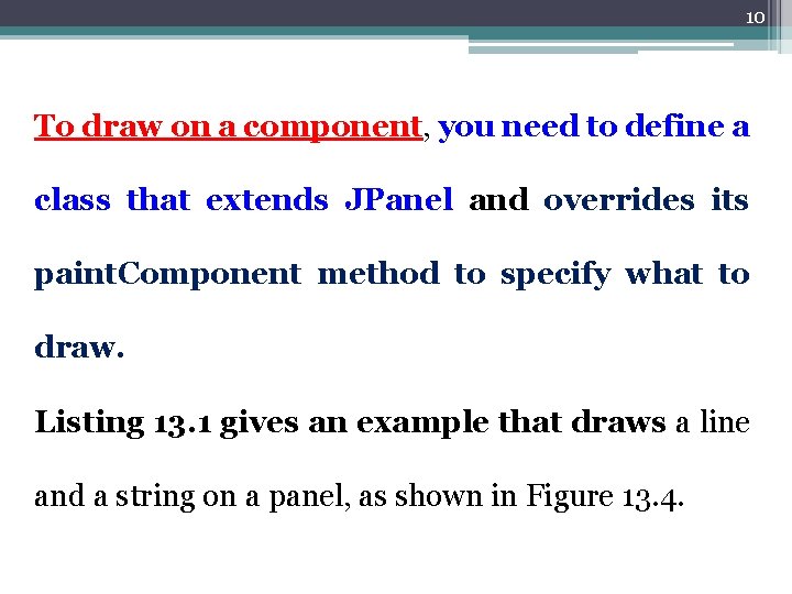10 To draw on a component, you need to define a class that extends
